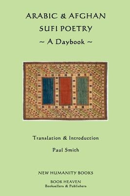 Arabic & Afghan Sufi Poetry: A Daybook by Smith, Paul