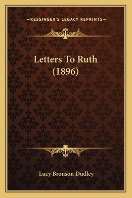 Letters To Ruth (1896) by Dudley, Lucy Bronson
