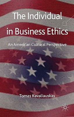 The Individual in Business Ethics: An American Cultural Perspective by Kavaliauskas, T.
