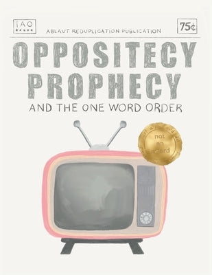 Oppositecy Prophecy: And the One Word Order by Brown, Jillian A.