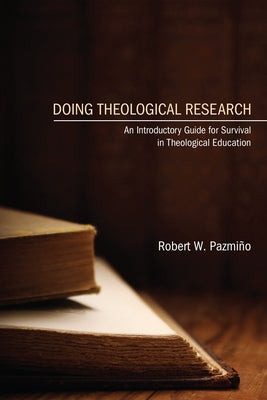 Doing Theological Research by Pazmiño, Robert W.