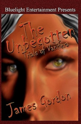 The Unbegotten: Trials of Vanifera by Gordon, James