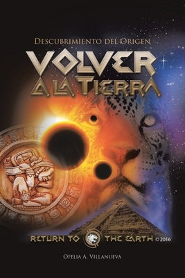 Volver a la TIERRA: Descubrimiento del Origen by Villanueva, Ofelia A.
