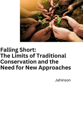 Falling Short: The Limits of Traditional Conservation and the Need for New Approaches by Jainson