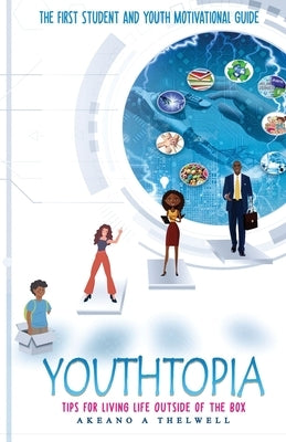 Youthtopia: Tips for Living Life Outside of the Box by Thelwell, Akeano