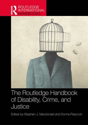 The Routledge Handbook of Disability, Crime, and Justice by MacDonald, Stephen J.