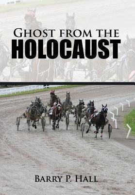 Ghost from the Holocaust by Hall, Barry P.