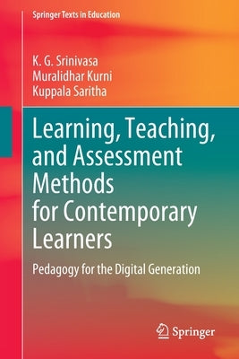 Learning, Teaching, and Assessment Methods for Contemporary Learners: Pedagogy for the Digital Generation by Srinivasa, K. G.