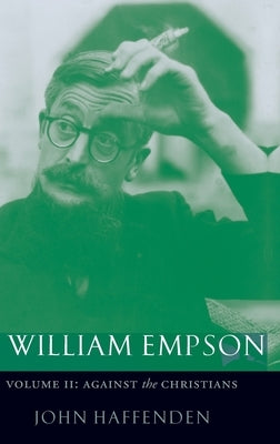 William Empson: Against the Christians, Volume II by Haffenden, John
