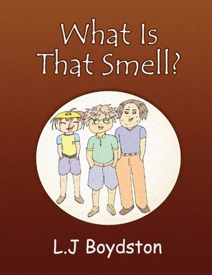 What is that Smell by Boydston, L. J.