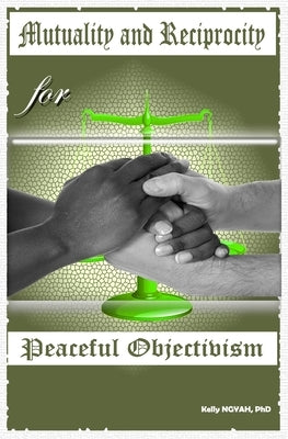 Mutuality and Reciprocity for Peaceful Objectivism by Ngyah, Kelly
