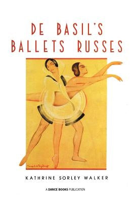de Basil's Ballets Russes by Walker, Kathrine Sorley