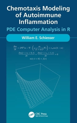 Chemotaxis Modeling of Autoimmune Inflammation: Pde Computer Analysis in R by Schiesser, William