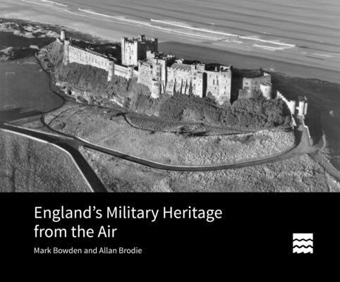 England's Military Heritage from the Air by Bowden, Mark