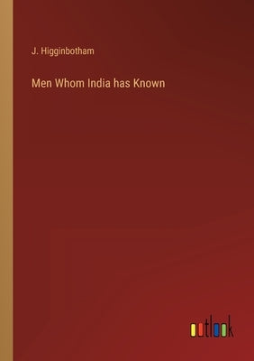 Men Whom India has Known by Higginbotham, J.