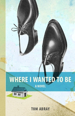 Where I Wanted to Be by Abray, Tom