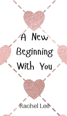A New Beginning With You by Lee, Rachel