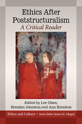 Ethics After Poststructuralism: A Critical Reader by Olsen, Lee