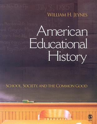 American Educational History: School, Society, and the Common Good by Jeynes, William H.