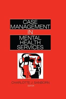 Case Management in Mental Health Services by Sanborn, Charlotte