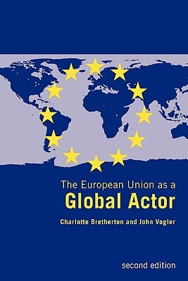 The European Union as a Global Actor by Bretherton, Charlotte