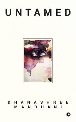 Untamed by Dhanashree Mandhani