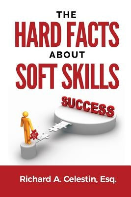 The Hard Facts about Soft Skills by Celestin Esq, Richard Anthony