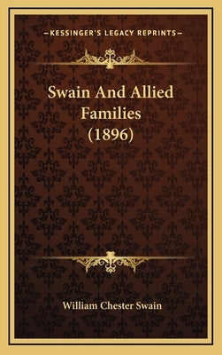 Swain And Allied Families (1896) by Swain, William Chester