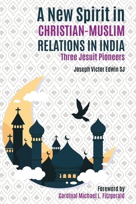 A New Spirit in Christian-Muslim Relations in India by Edwin, Victor Joseph
