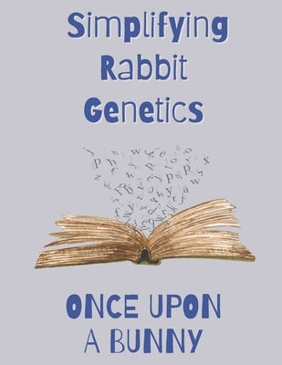Once Upon a Bunny: Simplifying Rabbit Genetics by Burton, Katlynn G.