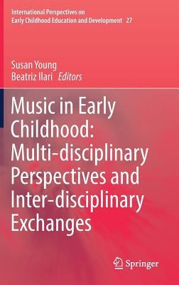 Music in Early Childhood: Multi-Disciplinary Perspectives and Inter-Disciplinary Exchanges by Young, Susan