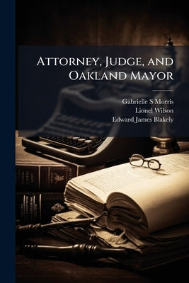 Attorney, Judge, and Oakland Mayor: Oral History Transcript / 199 by Morris, Gabrielle S.