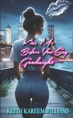 Kiss Me Before You Say Goodnight by Williams, Keith Kareem