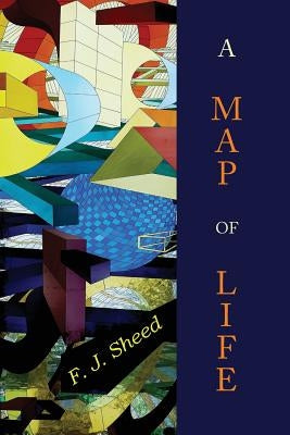 A Map of Life by Sheed, F. J.