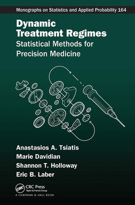 Dynamic Treatment Regimes: Statistical Methods for Precision Medicine by Tsiatis, Anastasios A.