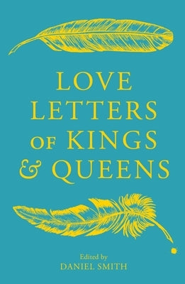 Love Letters of Kings and Queens by Smith, Daniel