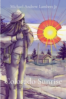 Colorado Sunrise by Lambert, Michael Andrew, Jr.