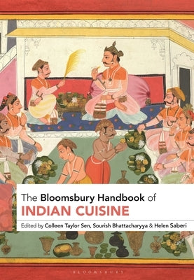 The Bloomsbury Handbook of Indian Cuisine by Sen, Colleen Taylor