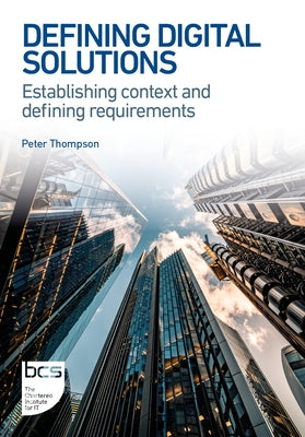 Defining Digital Solutions: Establishing context and defining requirements by Thompson, Peter