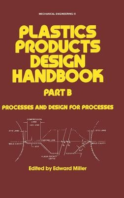 Plastics Products Design Handbook by Miller, Edward