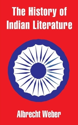 The History of Indian Literature by Weber, Albrecht