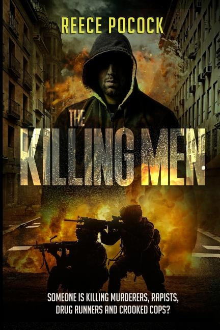 The Killing Men: Someone is killing murderers, rapists, drug runners and crooked cops by Pocock, Reece