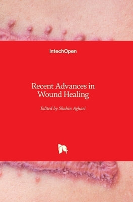 Recent Advances in Wound Healing by Aghaei, Shahin