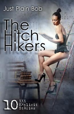 The Hitch Hikers: 10 XXX Explicit Stories by Plain Bob, Just