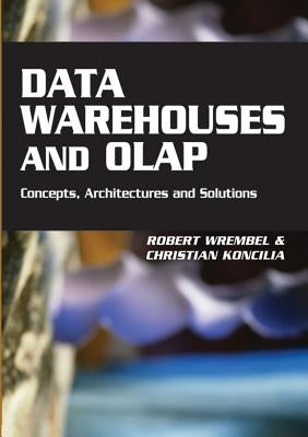 Data Warehouses and OLAP: Concepts, Architectures and Solutions by Wrembel, Robert