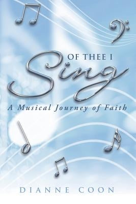 Of Thee I Sing: A Musical Journey of Faith by Coon, Dianne