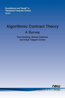 Algorithmic Contract Theory: A Survey by D?tting, Paul