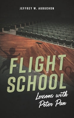 Flight School: Lessons With Peter Pan by Aubuchon, Jeffrey W.