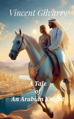 A Tale of An Arabian Knight by Gilvarry, Vincent