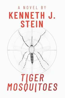 Tiger Mosquitoes: A Medical Crime Thriller by Stein, Kenneth J.